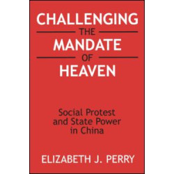 Challenging the Mandate of Heaven: Social Protest and State Power in China Challenging the Mandate of Heaven: Social Protest and State Power in China