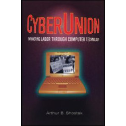 CyberUnion: Empowering Labor Through Computer Technology CyberUnion: Empowering Labor Through Computer Technology