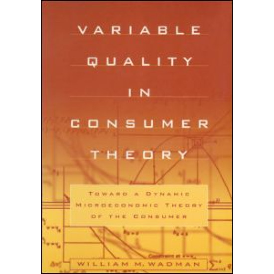 Variable Quality in Consumer Theory: Towards a Dynamic Microeconomic Theory of the Consumer