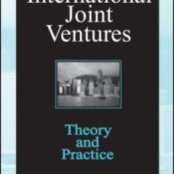 International Joint Ventures: Theory and Practice International Joint Ventures: Theory and Practice