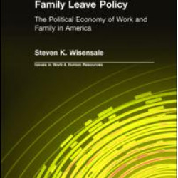 Family Leave Policy: The Political Economy of Work and Family in America Family Leave Policy: The Political Economy of Work and Family in America