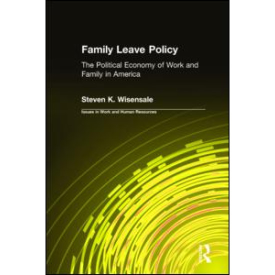 Family Leave Policy: The Political Economy of Work and Family in America