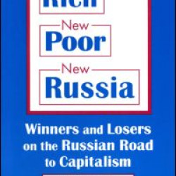 New Rich, New Poor, New Russia: Winners and Losers on the Russian Road to Capitalism New Rich, New Poor, New Russia: Winners and Losers on the Russian Road to Capitalism
