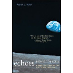 Echoes Among the Stars: A Short History of the U.S. Space Program Echoes Among the Stars: A Short History of the U.S. Space Program