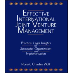 Effective International Joint Venture Management: Practical Legal Insights for Successful Organization and Implementation Effective International Joint Venture Management: Practical Legal Insights for Successful Organization and Implementation