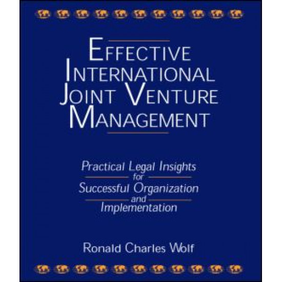 Effective International Joint Venture Management: Practical Legal Insights for Successful Organization and Implementation