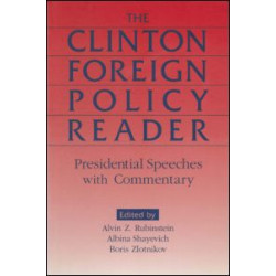 Clinton Foreign Policy Reader: Presidential Speeches with Commentary Clinton Foreign Policy Reader: Presidential Speeches with Commentary