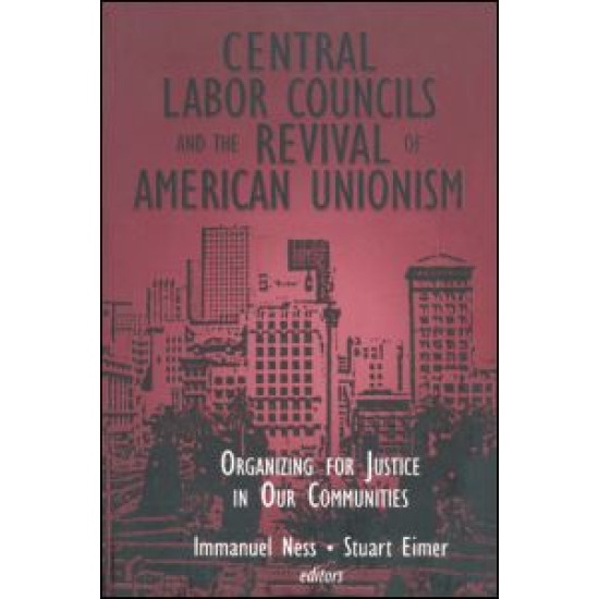 Central Labor Councils and the Revival of American Unionism: Organizing for Justice in Our Communities