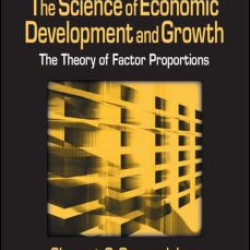 The Science of Economic Development and Growth: The Theory of Factor Proportions The Science of Economic Development and Growth: The Theory of Factor Proportions