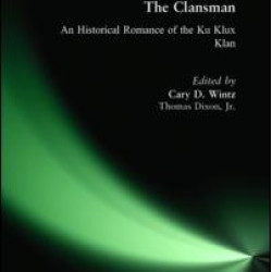 The Clansman: An Historical Romance of the Ku Klux Klan