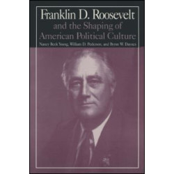 M.E.Sharpe Library of Franklin D.Roosevelt Studies: v. 1: Franklin D.Roosevelt and the Shaping of American Political Culture M.E.Sharpe Library of Franklin D.Roosevelt Studies: v. 1: Franklin D.Roosevelt and the Shaping of American Political Culture
