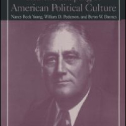 M.E.Sharpe Library of Franklin D.Roosevelt Studies: v. 1: Franklin D.Roosevelt and the Shaping of American Political Culture M.E.Sharpe Library of Franklin D.Roosevelt Studies: v. 1: Franklin D.Roosevelt and the Shaping of American Political Culture