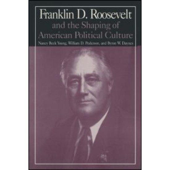 M.E.Sharpe Library of Franklin D.Roosevelt Studies: v. 1: Franklin D.Roosevelt and the Shaping of American Political Culture