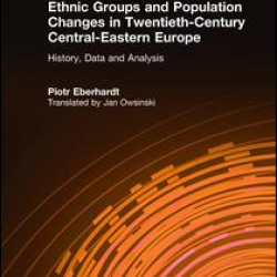 Ethnic Groups and Population Changes in Twentieth Century Eastern Europe: History, Data and Analysis Ethnic Groups and Population Changes in Twentieth Century Eastern Europe: History, Data and Analysis