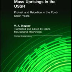Mass Uprisings in the USSR: Protest and Rebellion in the Post-Stalin Years