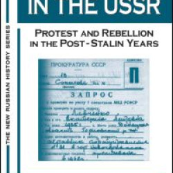 Mass Uprisings in the USSR: Protest and Rebellion in the Post-Stalin Years