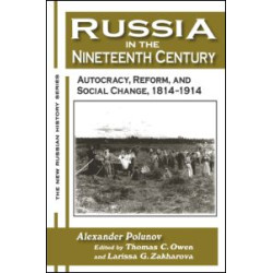 Russia in the Nineteenth Century: Autocracy, Reform, and Social Change, 1814-1914 Russia in the Nineteenth Century: Autocracy, Reform, and Social Change, 1814-1914