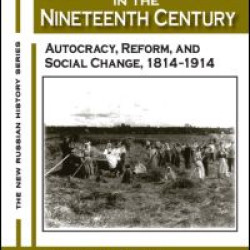 Russia in the Nineteenth Century: Autocracy, Reform, and Social Change, 1814-1914