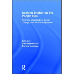 Seeking Shelter on the Pacific Rim: Financial Globalization, Social Change, and the Housing Market Seeking Shelter on the Pacific Rim: Financial Globalization, Social Change, and the Housing Market