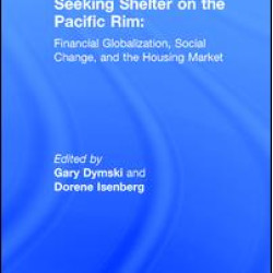 Seeking Shelter on the Pacific Rim: Financial Globalization, Social Change, and the Housing Market Seeking Shelter on the Pacific Rim: Financial Globalization, Social Change, and the Housing Market