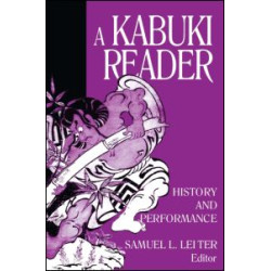 A Kabuki Reader: History and Performance A Kabuki Reader: History and Performance
