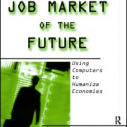 The Job Market of the Future: Using Computers to Humanize Economies The Job Market of the Future: Using Computers to Humanize Economies