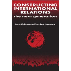 Constructing International Relations: The Next Generation Constructing International Relations: The Next Generation