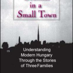 A Scandal in Tiszadomb: Understanding Modern Hungary Through the History of Three Families
