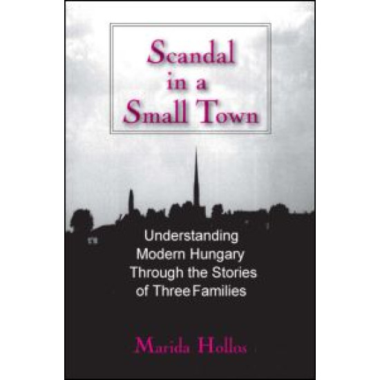A Scandal in Tiszadomb: Understanding Modern Hungary Through the History of Three Families A Scandal in Tiszadomb: Understanding Modern Hungary Through the History of Three Families