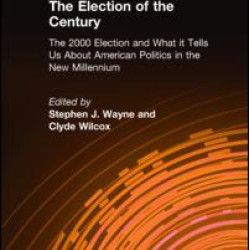 The Election of the Century: The 2000 Election and What it Tells Us About American Politics in the New Millennium The Election of the Century: The 2000 Election and What it Tells Us About American Politics in the New Millennium