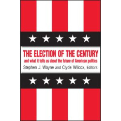 The Election of the Century: The 2000 Election and What it Tells Us About American Politics in the New Millennium The Election of the Century: The 2000 Election and What it Tells Us About American Politics in the New Millennium