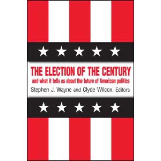 The Election of the Century: The 2000 Election and What it Tells Us About American Politics in the New Millennium