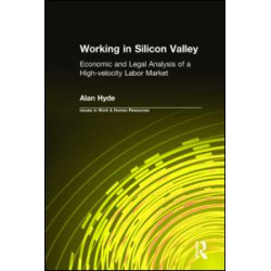 Working in Silicon Valley: Economic and Legal Analysis of a High-velocity Labor Market Working in Silicon Valley: Economic and Legal Analysis of a High-velocity Labor Market