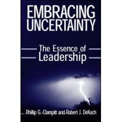 Embracing Uncertainty: The Essence of Leadership Embracing Uncertainty: The Essence of Leadership