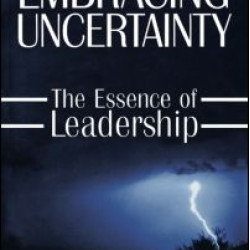 Embracing Uncertainty: The Essence of Leadership Embracing Uncertainty: The Essence of Leadership