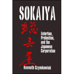 Sokaiya: Extortion, Protection and the Japanese Corporation Sokaiya: Extortion, Protection and the Japanese Corporation