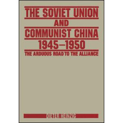 The Soviet Union and Communist China 1945-1950: The Arduous Road to the Alliance