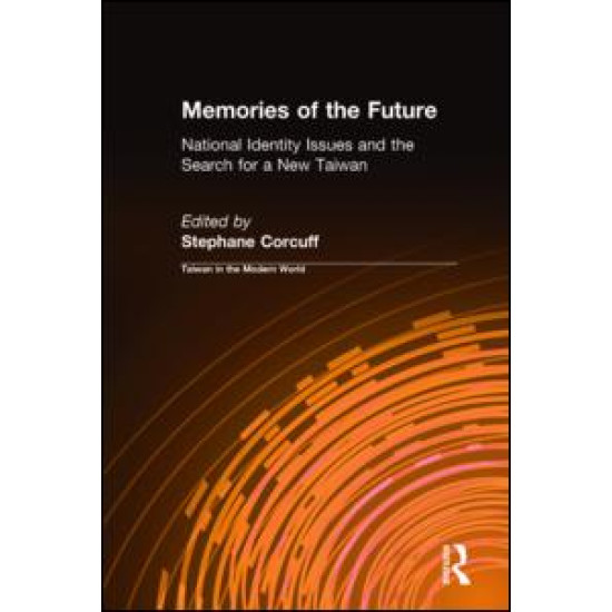 Memories of the Future: National Identity Issues and the Search for a New Taiwan