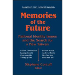 Memories of the Future: National Identity Issues and the Search for a New Taiwan