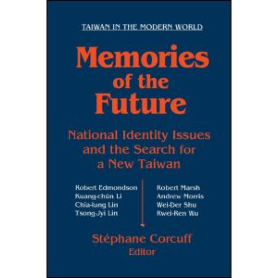 Memories of the Future: National Identity Issues and the Search for a New Taiwan