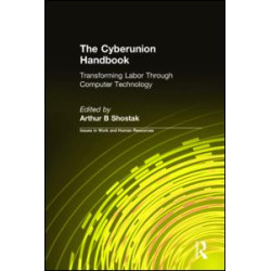 The Cyberunion Handbook: Transforming Labor Through Computer Technology The Cyberunion Handbook: Transforming Labor Through Computer Technology