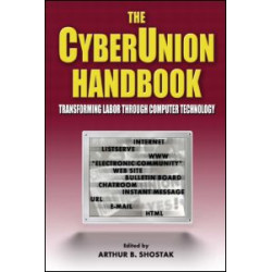 The Cyberunion Handbook: Transforming Labor Through Computer Technology The Cyberunion Handbook: Transforming Labor Through Computer Technology