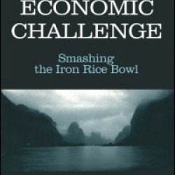 China's Economic Challenge: Smashing the Iron Rice Bowl China's Economic Challenge: Smashing the Iron Rice Bowl