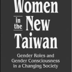 Women in the New Taiwan: Gender Roles and Gender Consciousness in a Changing Society