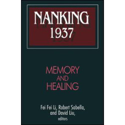 Nanking 1937: Memory and Healing Nanking 1937: Memory and Healing