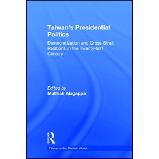 Taiwan's Presidential Politics: Democratization and Cross-strait Relations in the Twenty-first Century