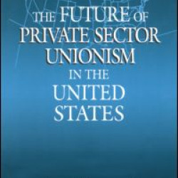 The Future of Private Sector Unionism in the United States