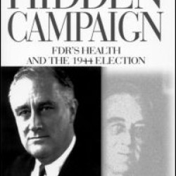 The Hidden Campaign: FDR's Health and the 1944 Election