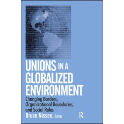Unions in a Globalized Environment: Changing Borders, Organizational Boundaries and Social Roles Unions in a Globalized Environment: Changing Borders, Organizational Boundaries and Social Roles