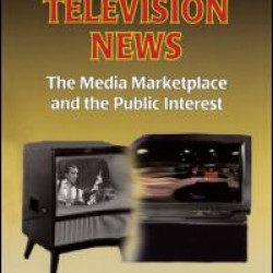 American Television News: The Media Marketplace and the Public Interest American Television News: The Media Marketplace and the Public Interest
